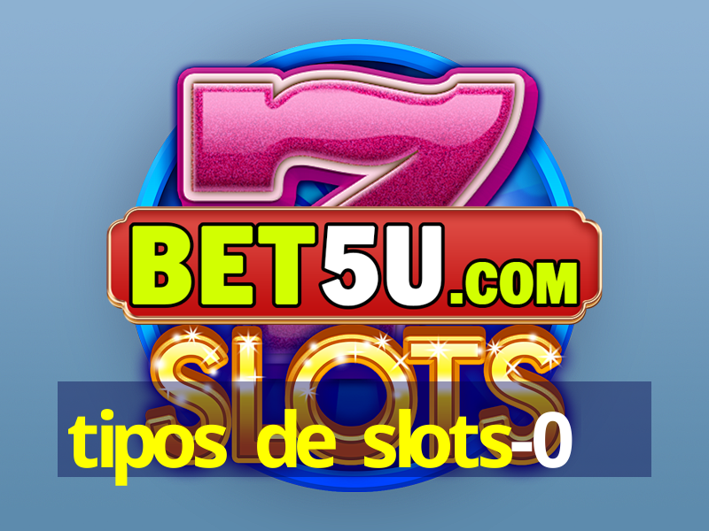 tipos de slots